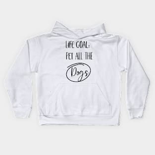 Life Goal. Pet All the dogs Kids Hoodie